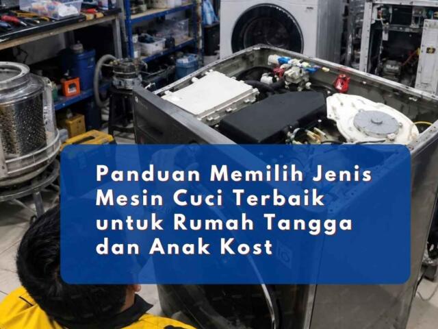 Panduan Memilih Jenis Mesin Cuci Terbaik untuk Rumah Tangga dan Anak Kost